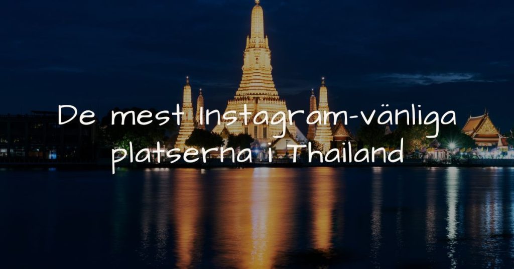 Upptäck de mest Instagram-vänliga platserna i Thailand