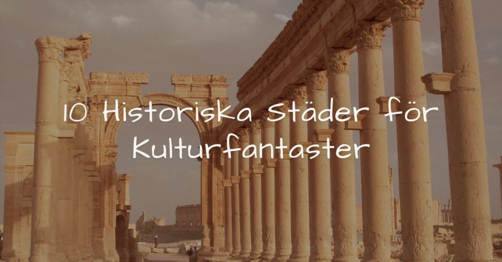 10 Historiska Städer för Kulturfantaster